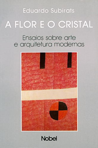 A flor e o cristal, de Ruggeberg, Eduardo Subirats. Editorial Studio Nobel, capa mole em português, 1999