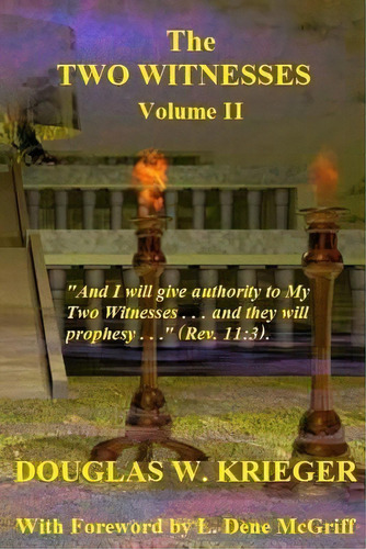 The Two Witnesses - Vol. Ii: I Will Give Authority To My Two Witnesses, De Krieger, Douglas W.. Editorial Createspace, Tapa Blanda En Inglés