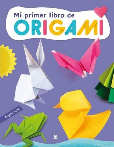 Mi Primer Libro De Origami, De Ángeles  Luna. Editorial Libsa (agata), Tapa Blanda En Español