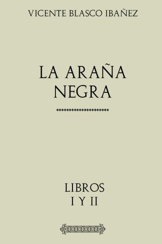 Coleccion Blasco Ibañez: La Araña Negra: Obra Completa Libro