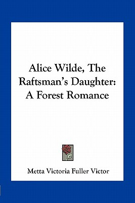 Libro Alice Wilde, The Raftsman's Daughter: A Forest Roma...