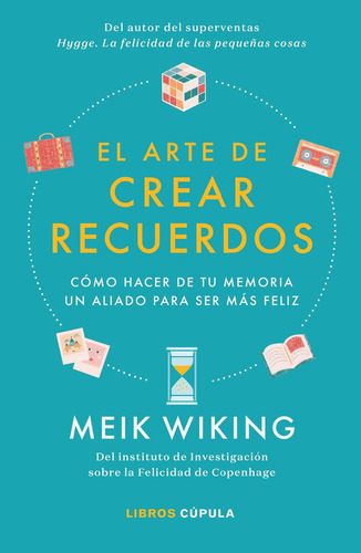 El Arte De Crear Recuerdos - Meik Wiking