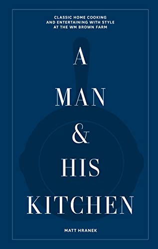 Book : A Man And His Kitchen Classic Home Cooking And...