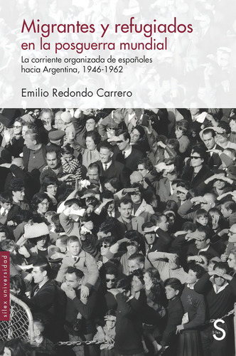 Migrantes Y Refugiados En La Posguerra Mundial: La Corriente Organizada De Españoles Hacia Argentina, 1946-1962, De Redondo Carrero, Emilio., Vol. 1. Editorial Sílex Ediciones, Tapa Blanda En Español