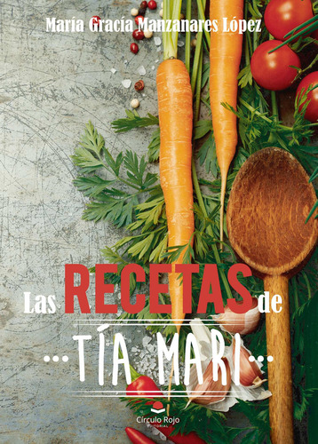 Las recetas de tía Mari, de Manzanares López , María Gracia.. Grupo Editorial Círculo Rojo SL, tapa blanda, edición 1.0 en español, 2017