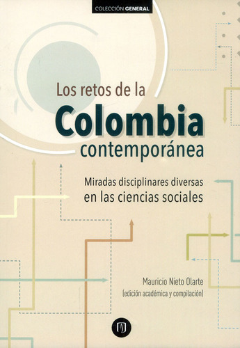 Los Retos De La Colombia Contemporánea. Miradas Disciplinares Diversas En Las Ciencias Sociales, De Mauricio Nieto Olarte. Editorial U. De Los Andes, Tapa Blanda, Edición 2017 En Español