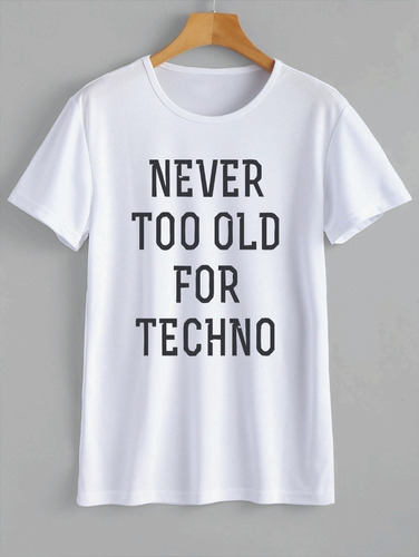 Remera Never Too Old For Techno / Electrónica / Djs