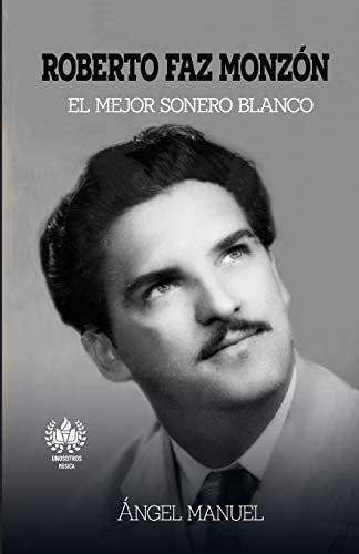 Libro: Roberto Faz Monzon: El Mejor Sonero Blanco (música)
