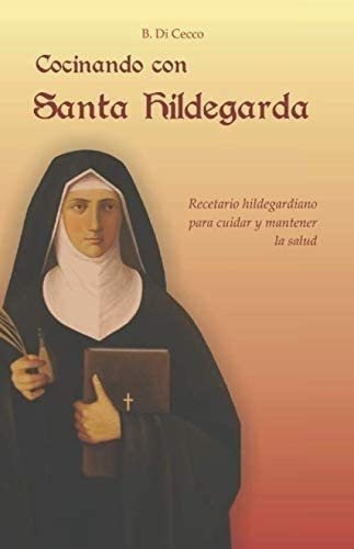 Libro: Cocinando Con Santa Hildegarda: Recetario Hildeg&-.