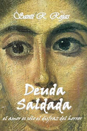 Deuda Saldada: El Amor Es Solo El Disfraz Del Horror (spanish Edition), De Rojas, Santi R.. Editorial Independently Published, Tapa Blanda En Español