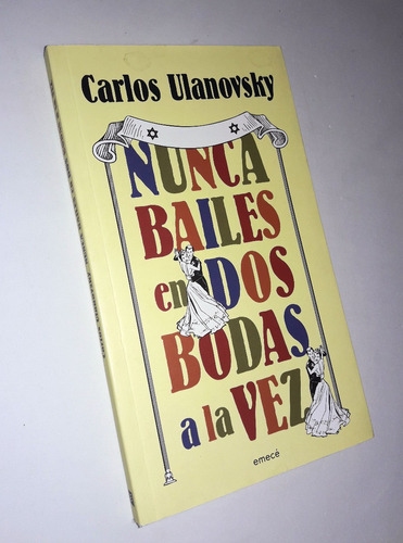 Nunca Bailes En Dos Bodas A La Vez _ Carlos Ulanovsky