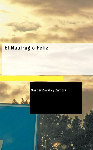 Libro: El Naufragio Feliz: En Tres Actos (spanish Edition)