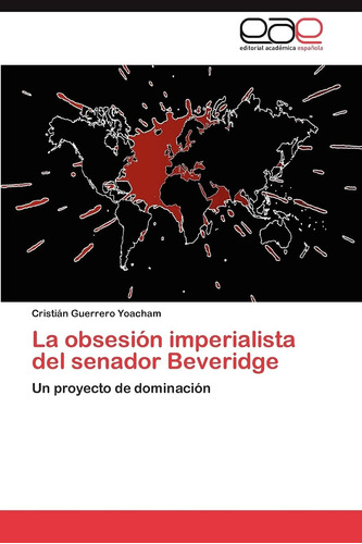 Libro: La Obsesión Imperialista Del Senador Beveridge: Un Pr