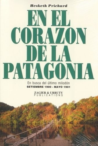 En El Corazón De La Patagonia - Hesketh Prichard