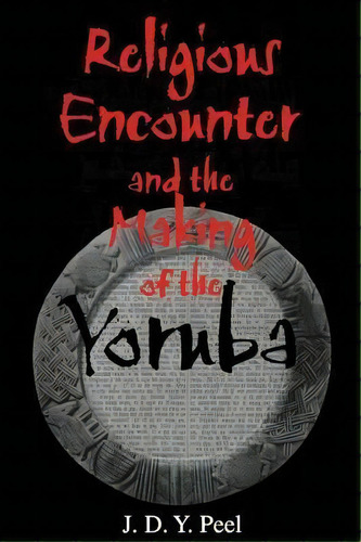 Religious Encounter And The Making Of The Yoruba, De J. D. Y. Peel. Editorial Indiana University Press, Tapa Blanda En Inglés