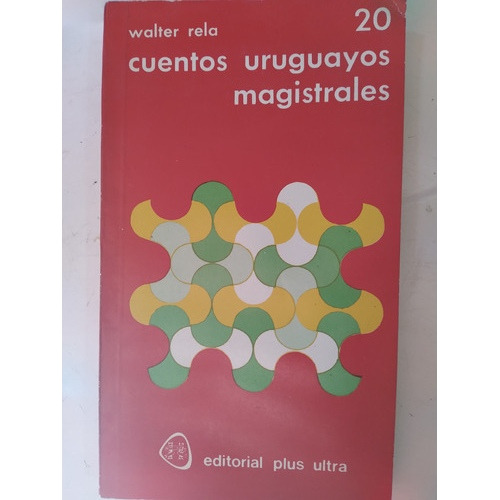 20 Cuentos Uruguayos Magistrales: Quiroga, Monegal, Otros