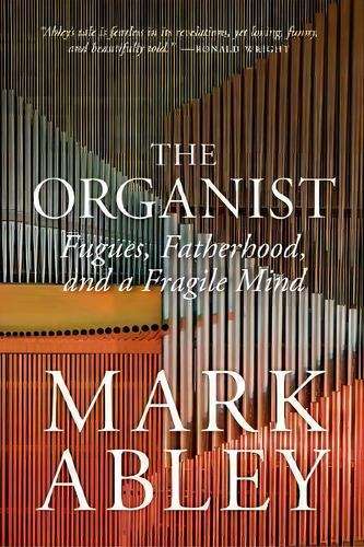 The Organist, De Mark Abley. Editorial University Regina Press, Tapa Dura En Inglés