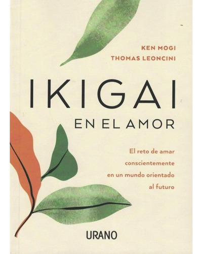 Ikigai En El Amor - Ken Mogi / Thomas Leoncini - Urano