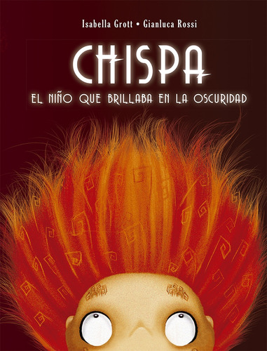 Chispa. El Niño Que Brillaba En La Oscuridad - Isabella Grot