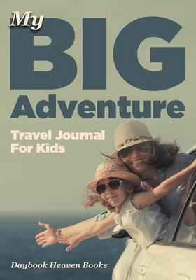 Libro My Big Adventure Travel Journal For Kids - Daybook ...