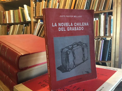 La Novela Chilena Del Grabado. Justo Pastor Mellado Escaso