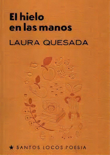 El Hielo En Las Manos, De Laura Quesada. Editorial Santos Locos, Tapa Blanda, Edición 1 En Español
