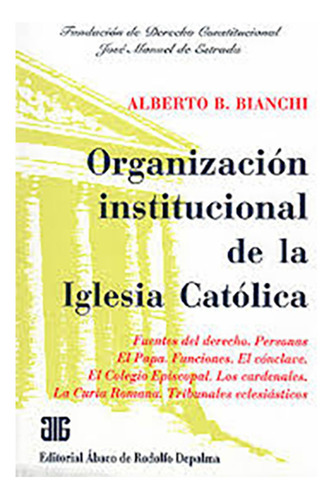 Organizacion Institucional De La Iglesia Catolica, De Bianchi Alberto B. Editorial Abaco, Tapa Blanda, Edición 1 En Español, 2003