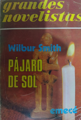 Pájaro De Sol / Wilbur Smith / Grandes Novelistas / Emecé#36