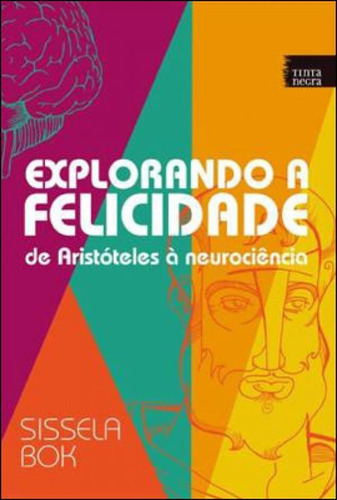 EXPLORANDO A FELICIDADE DE ARISTOTELES A NEUROCIENCIA, de BOK, SISSELA. Editora TINTA NEGRA, capa mole em português