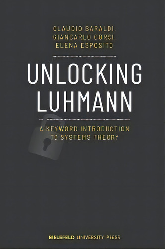 Unlocking Luhmann - A Keyword Introduction To Systems Theory, De Claudio Baraldi. Editorial Transcript Verlag, Tapa Blanda En Inglés