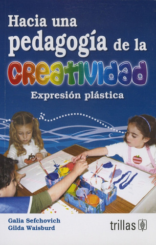 Hacia Una Pedagogía De La Creatividad Expresión, Trillas