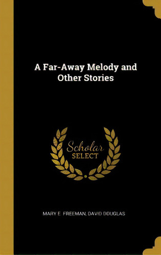 A Far-away Melody And Other Stories, De Freeman, Mary E.. Editorial Wentworth Pr, Tapa Dura En Inglés