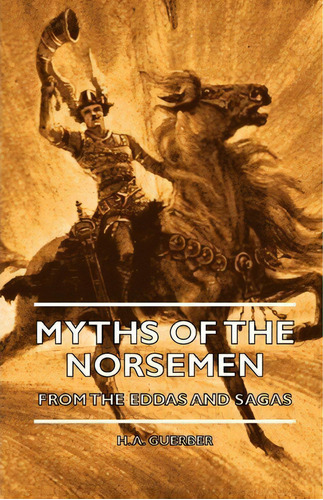 Myths Of The Norsemen - From The Eddas And Sagas, De H. A. Guerber. Editorial Read Books, Tapa Blanda En Inglés