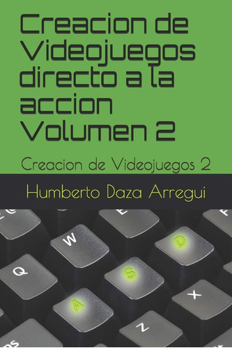 Libro: Creacion De Videojuegos Directo A La Accion Volumen 2