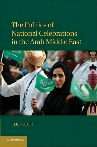 The Politics Of National Celebrations In The Arab Middle East, De Elie Podeh. Editorial Cambridge University Press, Tapa Blanda En Inglés