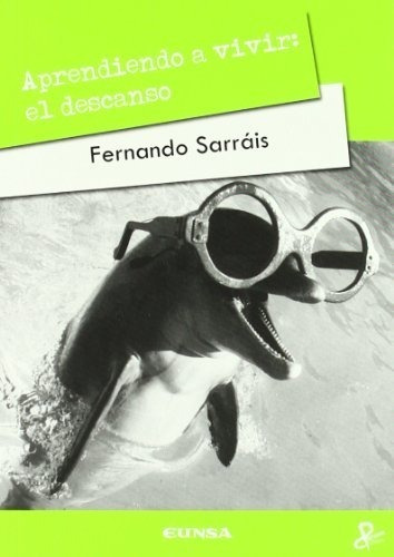 Aprendiendo A Vivir El Descanso. Fernando Sarrais