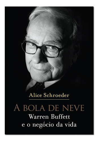 A Bola De Neve Warren Buffett E O Negócio Da Vida - Lacrado