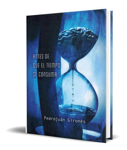Antes De Que El Tiempo Se Consuma, De Pedro Juan Girones. Editorial Utero Libros, Tapa Blanda En Español, 2021