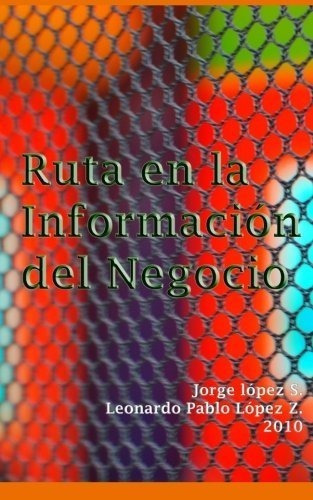 Ruta En La Informacion Del Negocio Sistemas De..., de S., Jorge Ló. Editorial CreateSpace Independent Publishing Platform en español
