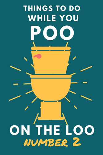 Things To Do While You Poo On The Loo Number 2: Funny Bathroom Activity Book For Adults & Teens., De Smart, Alex. Editorial Independently Published, Tapa Blanda En Inglés