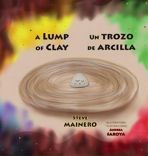 A Lump Of Clay * Un Trozo De Arcilla, De Steve Mainero., Vol. 1. Editorial Piggy Press Books, Tapa Dura En Español/inglés