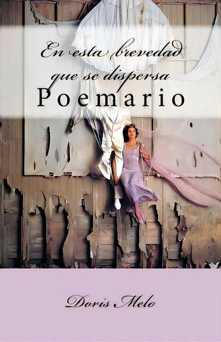 En Esta Brevedad Que Se Dispersa, De Melo, Doris. Editorial Createspace, Tapa Blanda En Español