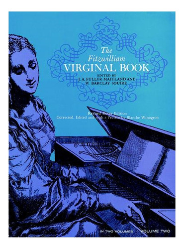 The Fitzwilliam Virginal Book, Volume One.