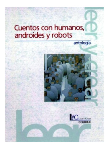 Cuentos Con Humanos, Androides Y Robots Antologia Colihue N