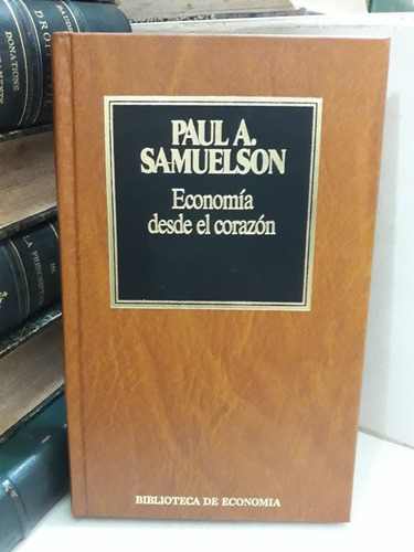 Economía Desde El Corazón. Paul A. Samuelson