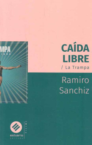 Caida Libre/la Trampa, De Ramiro Sanchiz. Editorial Estuario Editora, Edición 1 En Español