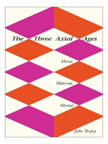The Three Axial Ages - John Torpey. Eb03