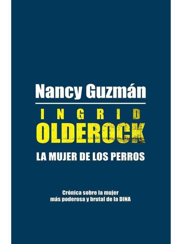 Libro Ingrid Olderock, La Mujer De Los Perros - Nancy Guzmán