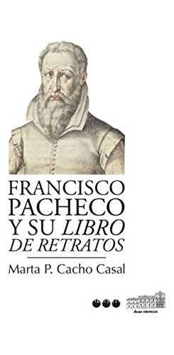 Libro Francisco Pacheco Y Su Libro De Retratos De Cacho Casa