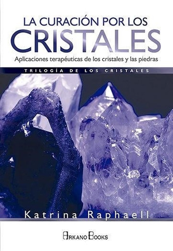 Curacion Por Los Cristales, La - 2019 Katrina Raphaell Arkan
